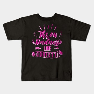 Throw Kindness Like Confetti Funny Saying Kids T-Shirt